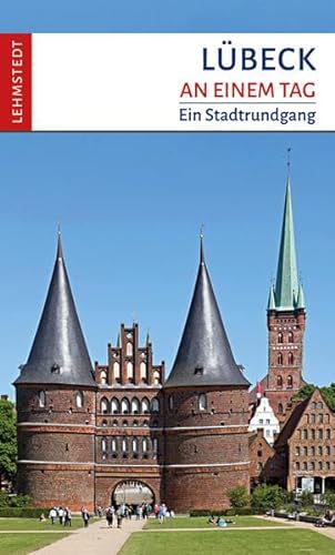 Lübeck an einem Tag: Ein Stadtrundgang