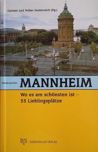 Mannheim, wo es am schönsten ist: 55 Lieblingsplätze