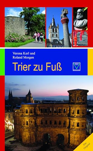 Trier zu Fuß: 17 Spaziergänge zu den schönsten und bedeutendsten Sehenswürdigkeiten