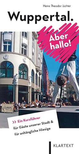 Wuppertal. Aber hallo!: Ein Kurzführer für Gäste unserer Stadt & für anhängliche Hiesige