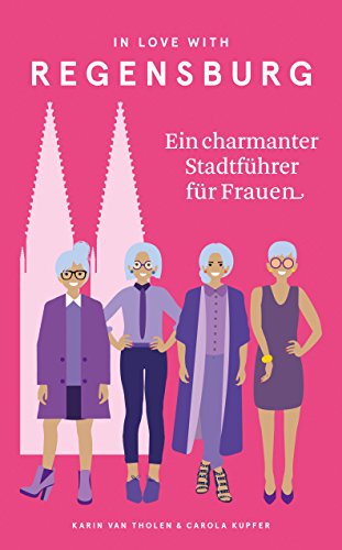 In Love with Regensburg: Ein charmanter Stadtführer für Frauen