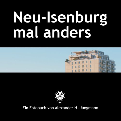 Neu-Isenburg mal anders: Ein Fotobuch von Alexander H. Jungmann