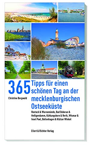 365 Tipps für einen schönen Tag an der mecklenburgischen Ostseeküste: Rostock & Warnemünde, Bad Doberan & Heiligendamm, Kühlungsborn & Rerik, Wismar & ... Bad Doberan, Warnemünde, Rostock