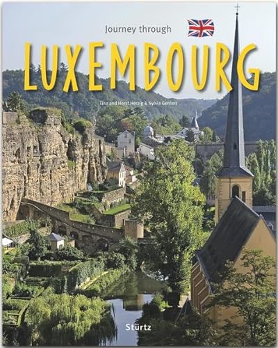Journey through Luxembourg - Reise durch Luxemburg: Ein Bildband mit über 165 Bildern auf 140 Seiten - STÜRTZ Verlag: Ein Bildband mit ber 165 Bildern auf 140 Seiten - STRTZ Verlag