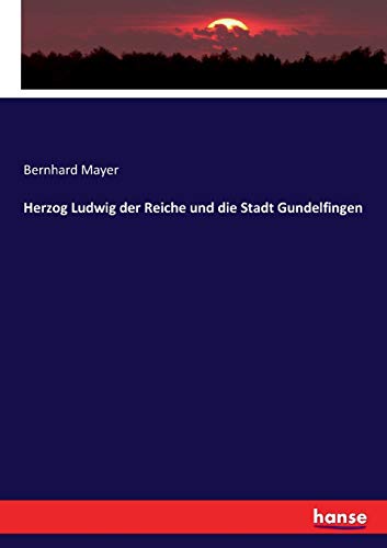 Herzog Ludwig der Reiche und die Stadt Gundelfingen