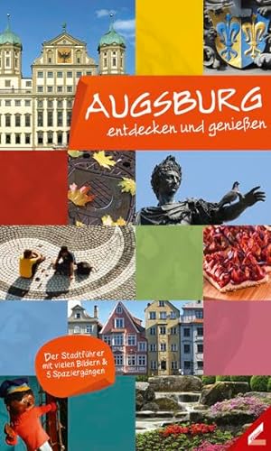 Augsburg - entdecken und genießen: Der Stadtführer mit vielen Bildern & 5 Spaziergängen